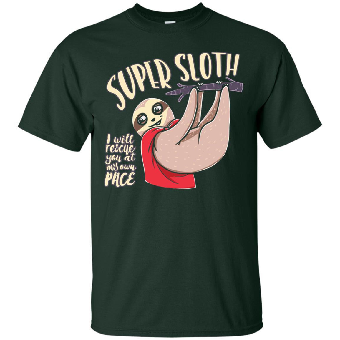 Funny Sloth T-shirt I Will Rescue You At My Own Pace Forest Green