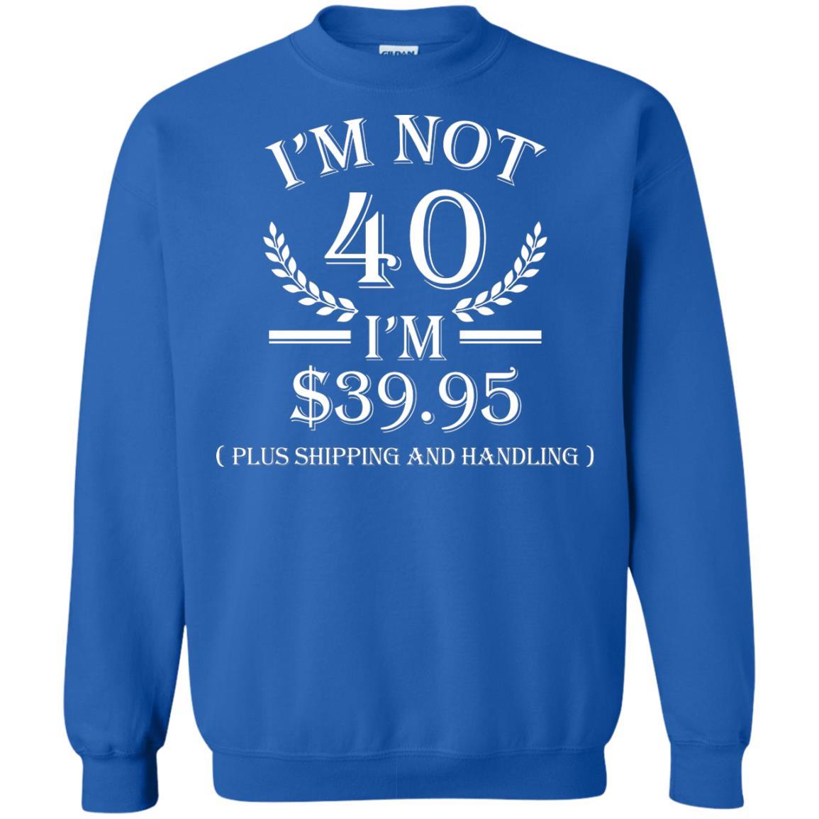 Brithday T-shirt I'm Not 40 I'm $39.95 Royal