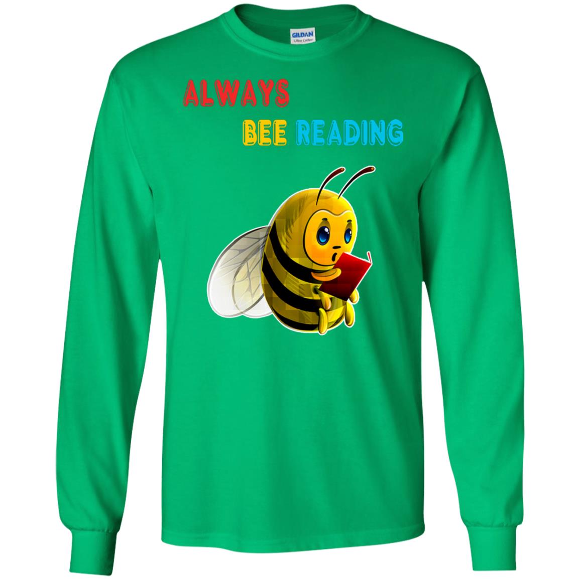 Always Bee Reading Book Lovers Shirt= G240 Gildan LS Ultra Cotton T-Shirt Irish Green