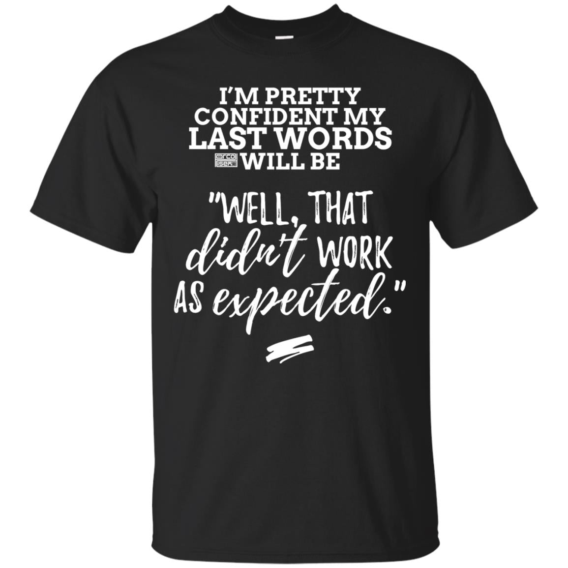 I_m Pretty Confident My Last Words Will Be T-shirt Black