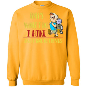 That's What I Do I Hike And I Know Things Hiking Lovers ShirtG180 Gildan Crewneck Pullover Sweatshirt 8 oz.