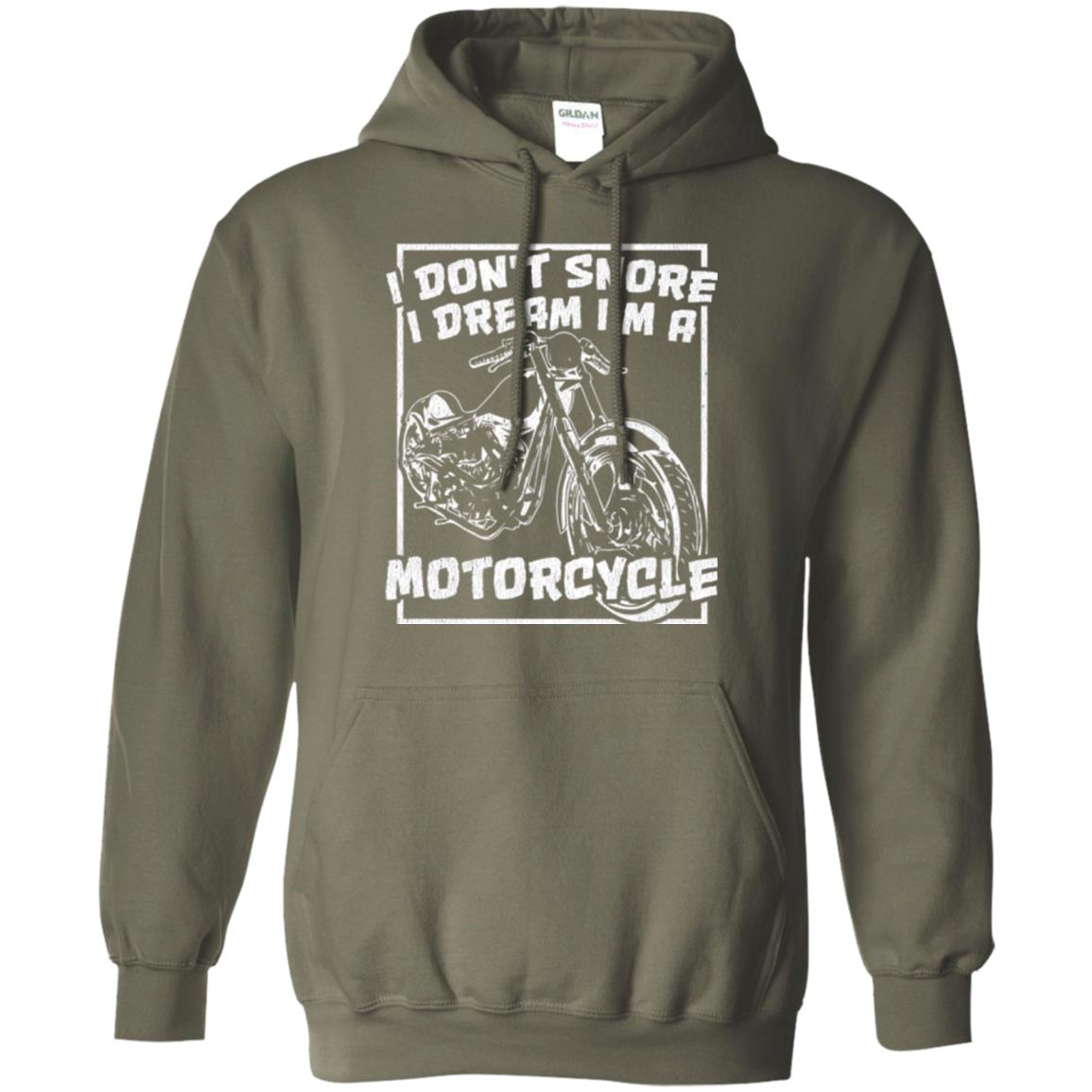 Motorcycle T-shirt I Don_t Snore I Dream I_m A Motorcycle Military Green