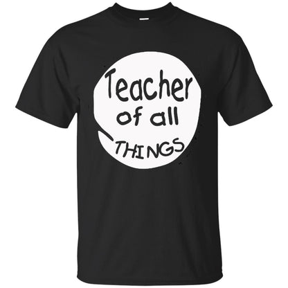 Teacher Of All Things Gift Shirt For Teacher Black