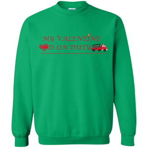 My Valentine Is On Duty Firefighter's Girlfriend ShirtG180 Gildan Crewneck Pullover Sweatshirt 8 oz.