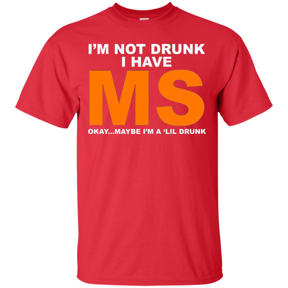 I_m Not Drunk I Have Ms Okay Maybe I_m A _lil Drunk T-shirt Red