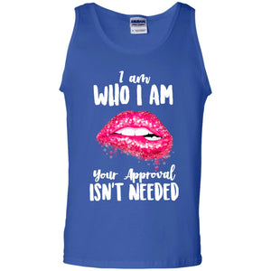 I Am Who I Am Your Approval Isn_t Needed Pink Lip ShirtG220 Gildan 100% Cotton Tank Top