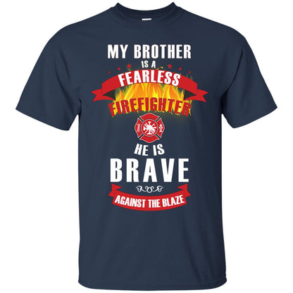 My Brother Is A Fearless Firefighter He Is Brave Against The Blaze Shirt Navy