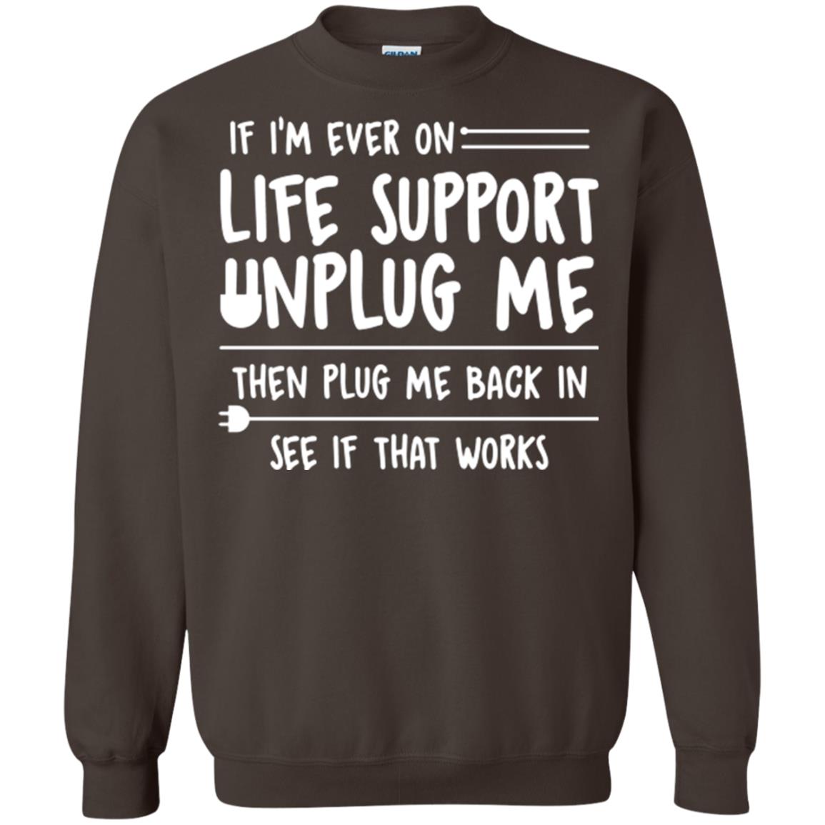 If I’m Ever On Life Support Unplug Me Then T-shirt Dark Chocolate