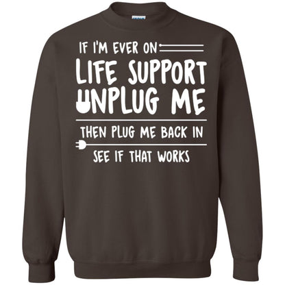 If I’m Ever On Life Support Unplug Me Then T-shirt Dark Chocolate