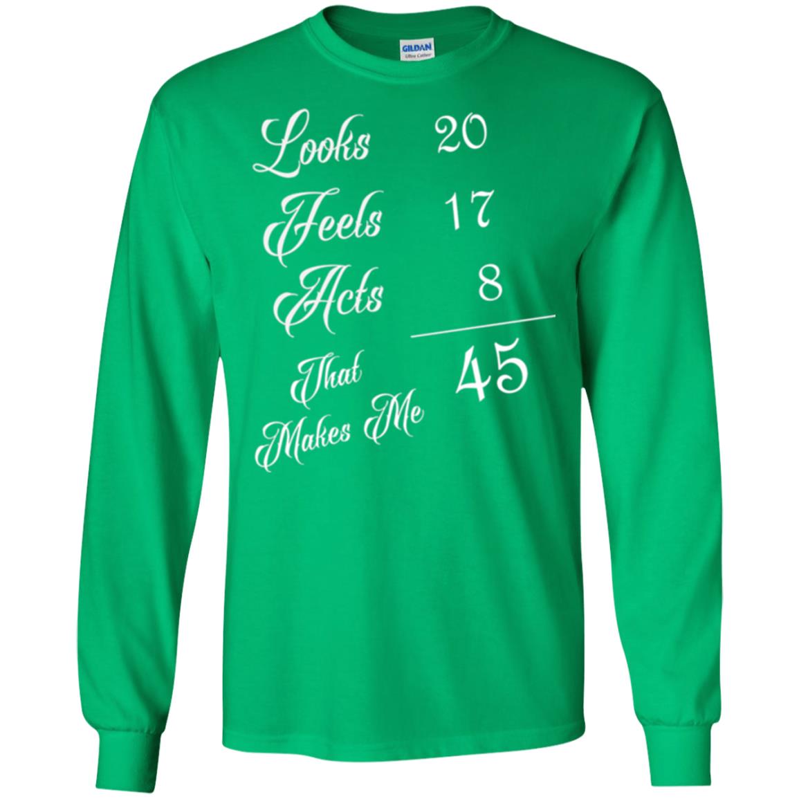 45th Birthday T-shirt Looks 20 Feels 17 Acts 8 Irish Green
