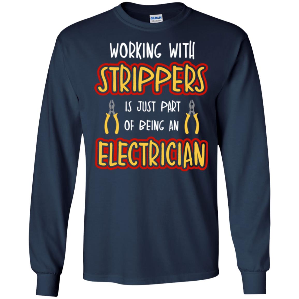 Electrician T-shirt Working With Strippers Is Just Part Of Being Navy