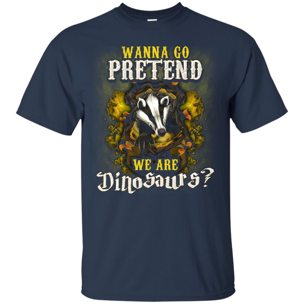 Wanna Go Pretend We're Dinosaurs Hufflepuff House Harry Potter ShirtG200 Gildan Ultra Cotton T-Shirt