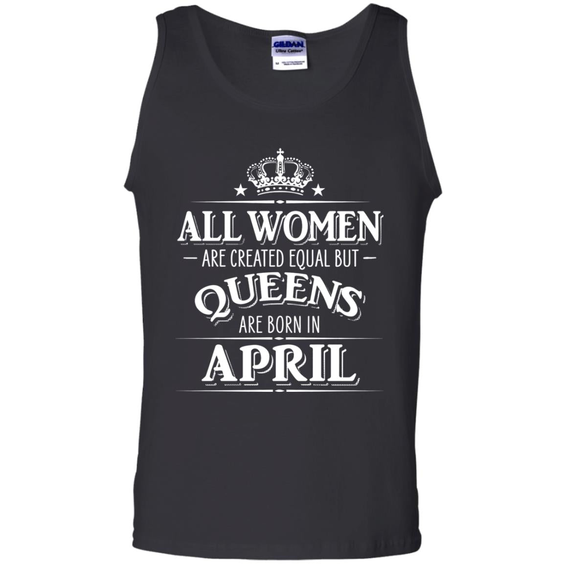 All Women Created Equal But Queens Are Born In April Shirt Black