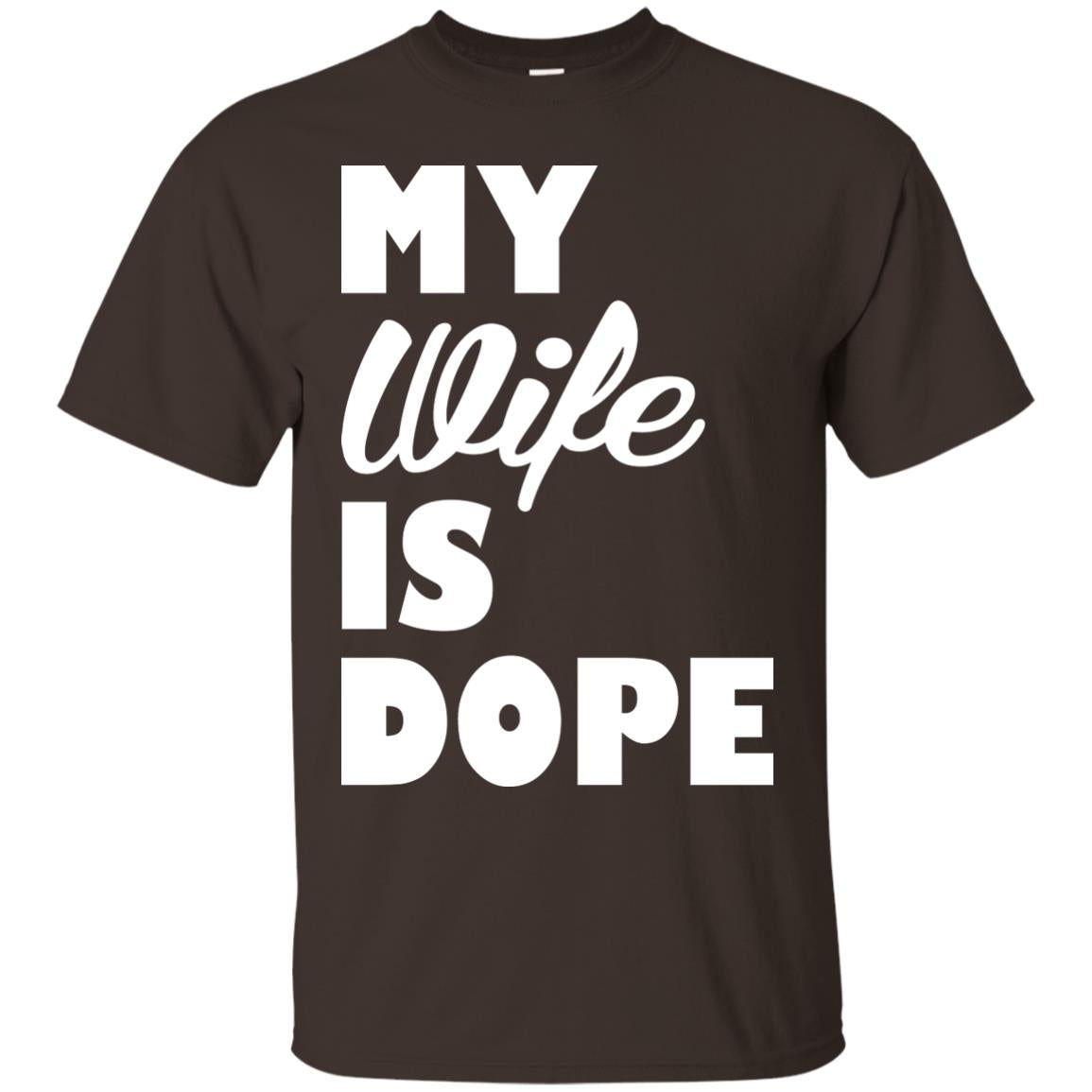 Husband T-shirt My Wife Is Dope Dark Chocolate