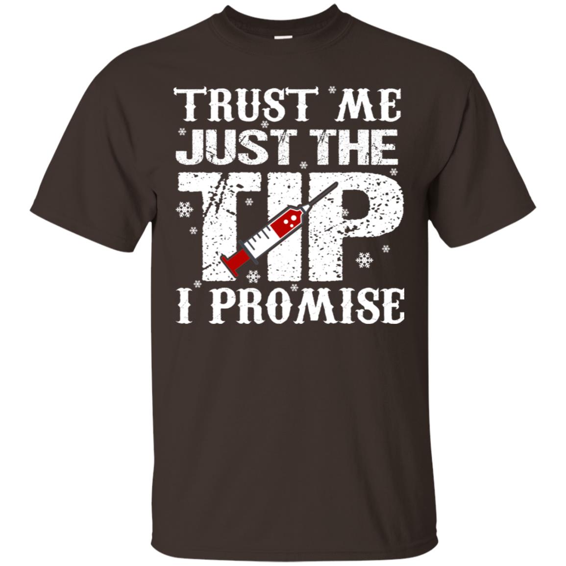 Trust Me Just The Tip I Promise Homor Nusing Shirt Dark Chocolate