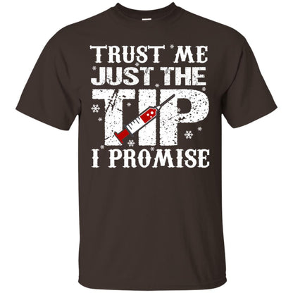 Trust Me Just The Tip I Promise Homor Nusing Shirt Dark Chocolate