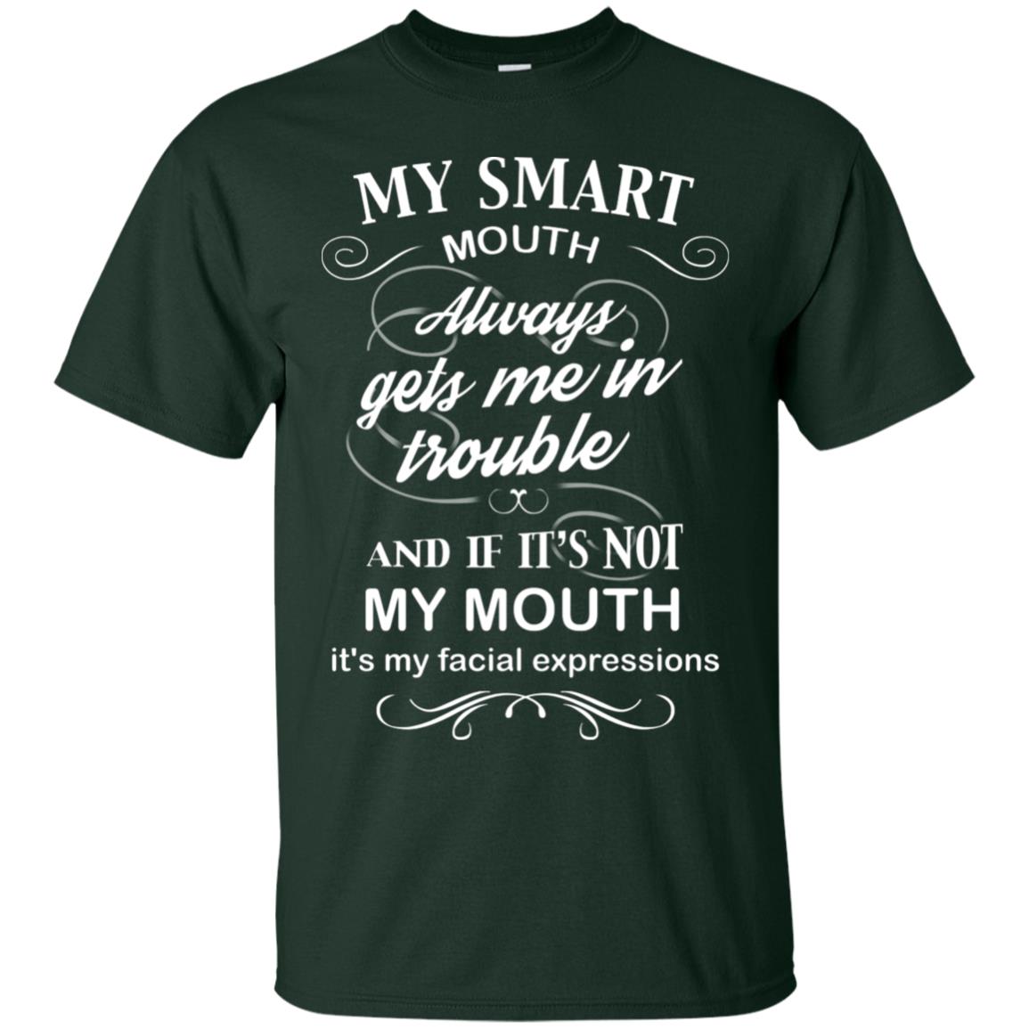 My Smart Mouth Always Gets Me In Trouble And If Its Not My Mouth Its My Facial Expressions Forest