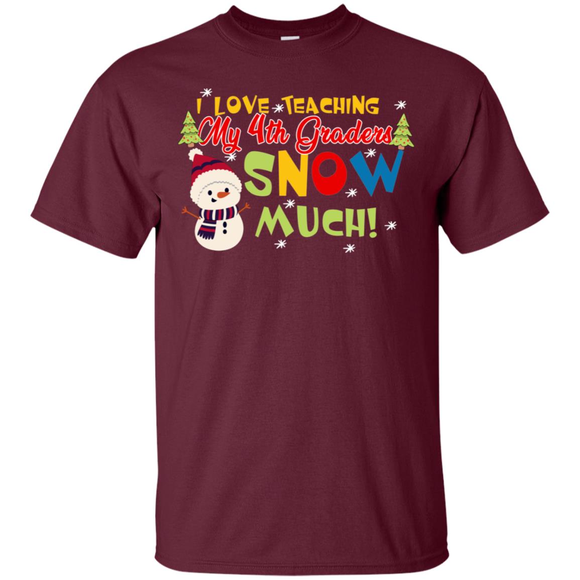 I Love Teaching My 4th Graders Snow Much X-mas Gift Shirt For Teachers Maroon