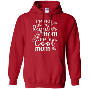 Im Not Like A Regular Mom Im A Cool Mom T-shirt