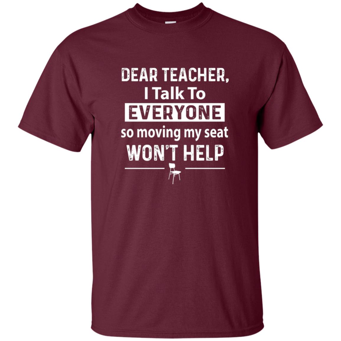 Student T-shirt Dear Teacher I Talk To Everyone So Moving My Seat