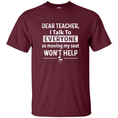 Student T-shirt Dear Teacher I Talk To Everyone So Moving My Seat