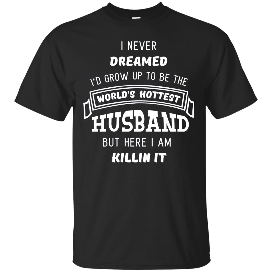 I Would Grow Up To Be The Worlds Hottest Husband Black