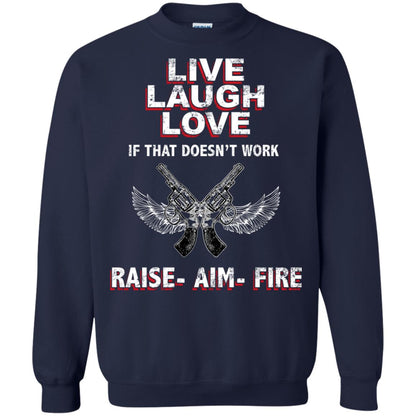 Live Laugh Love If That Doesnt Work Raise Aim Fire Shirt Navy