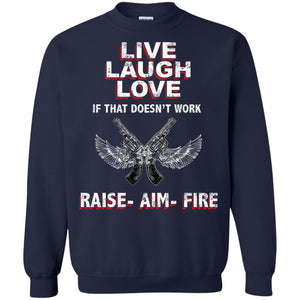 Live Laugh Love If That Doesnt Work Raise Aim Fire ShirtG180 Gildan Crewneck Pullover Sweatshirt 8 oz.