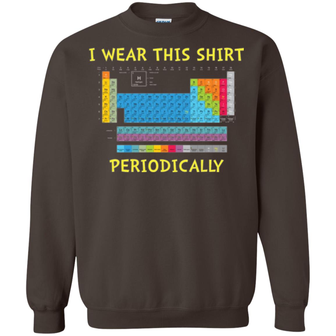 Periodic Table T-shirt I Wear This Shirt Periodically Dark Chocolate