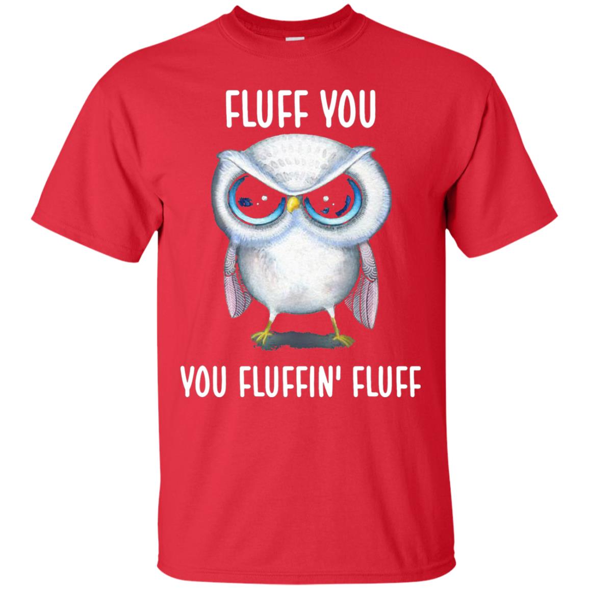 Fluff You You Fluffin Fluff Owl Lovers Shirt Red