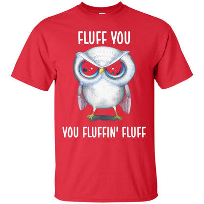 Fluff You You Fluffin Fluff Owl Lovers Shirt Red
