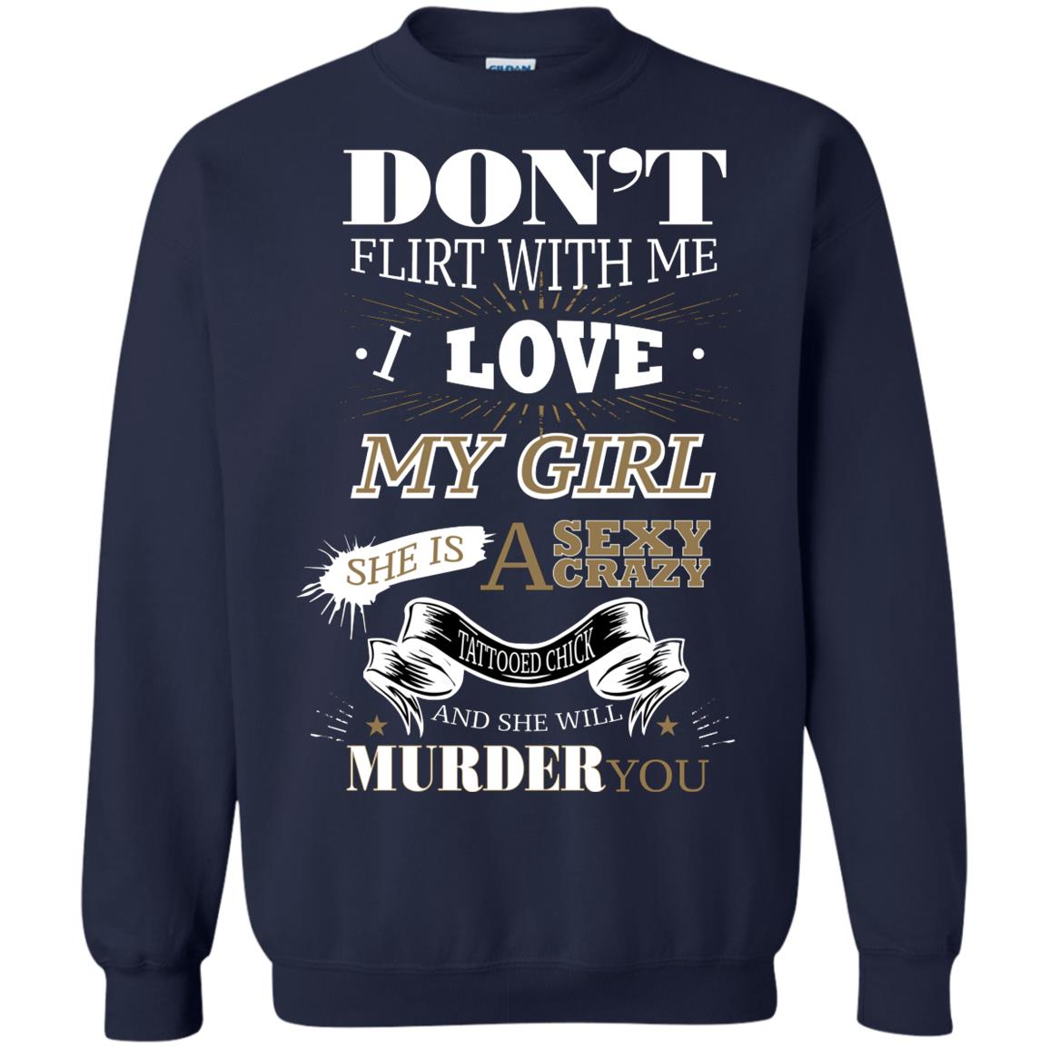 Don't Flirt With Me I Love My Girl She Is A Sexy Crazy Tattooed Chick And She Shirt For Mens Navy