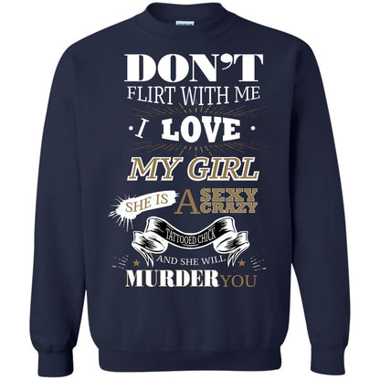 Don't Flirt With Me I Love My Girl She Is A Sexy Crazy Tattooed Chick And She Shirt For Mens Navy
