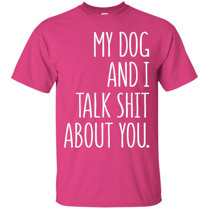 Dog Lovers T-shirt My Dog And I Talk About You Heliconia