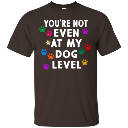 You Are Not Even At My Dog Level Best Quote Shirt Dark Chocolate