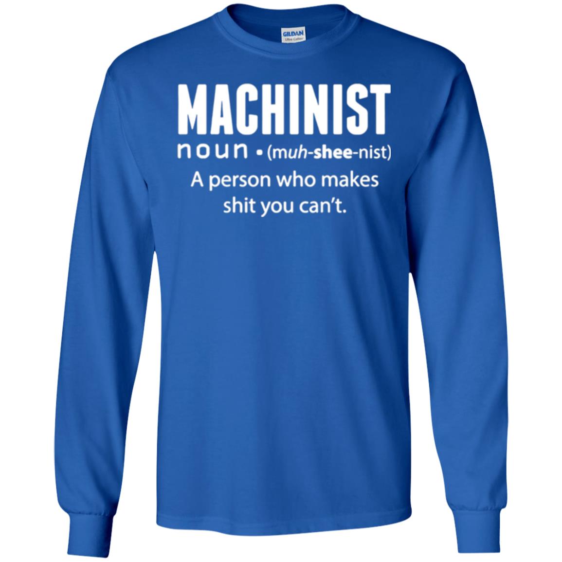 A Person Who Makes Shit You Can't Machinist Definition T-shirt Royal