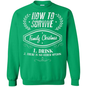 How To Survive Family Christmas Drink And There Is No Other Option X-mas Drinking Gift ShirtG180 Gildan Crewneck Pullover Sweatshirt 8 oz.