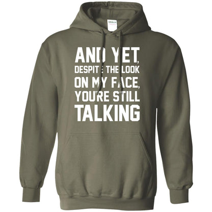 And Yet Despite The Look On My Face You're Still Talking T-shirt Military Green