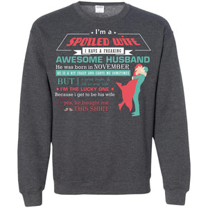 I Am A Spoiled Wife Of A November Husband I Love Him And He Is My Life ShirtG180 Gildan Crewneck Pullover Sweatshirt 8 oz.