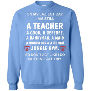 On My Laziest Day I Am Still A Teacher ShirtG180 Gildan Crewneck Pullover Sweatshirt 8 oz.