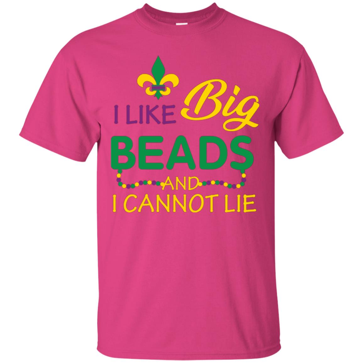 Mardi Gras T-shirt I Like Big Beads And I Cannot Lie Heliconia