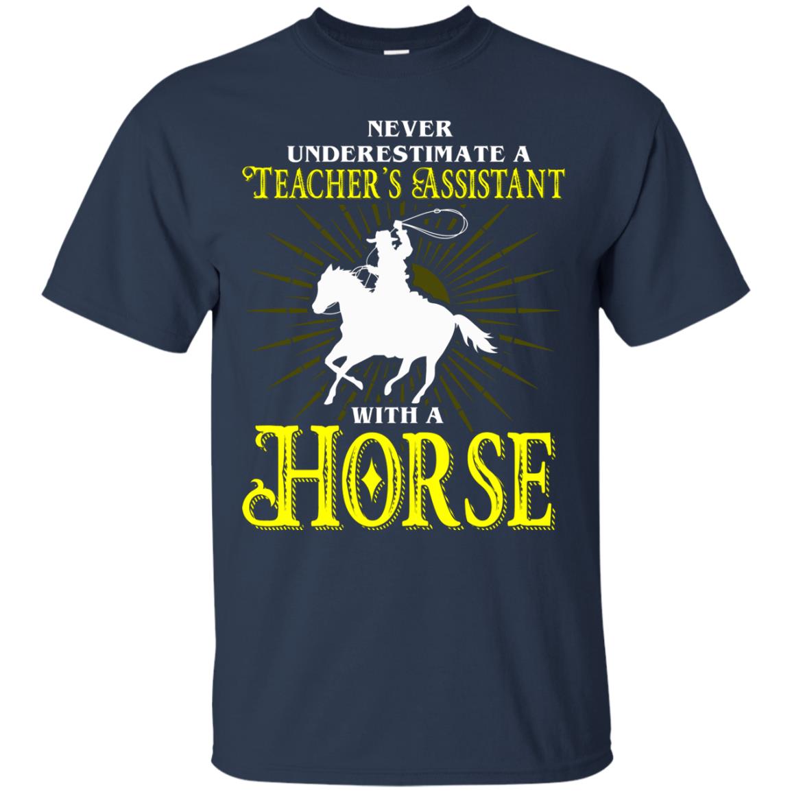 Never Underestimate A Teacher_s Assistant With A Horse Shirt Navy