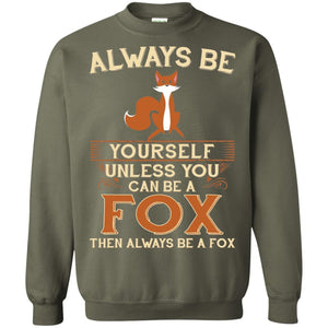 Fox T-shirt Always Be Yourself Unless You Can Be A Fox