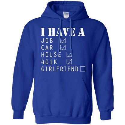 I Have A Job Car House 401k I Don_t Have Girlfriend Funny T-shirt For Mens Royal