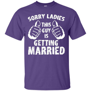 Sorry Ladies This Guy Is Getting Married T-shirt
