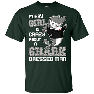 Every Girl Is Crazy About A Shark Dressed ManG200 Gildan Ultra Cotton T-Shirt