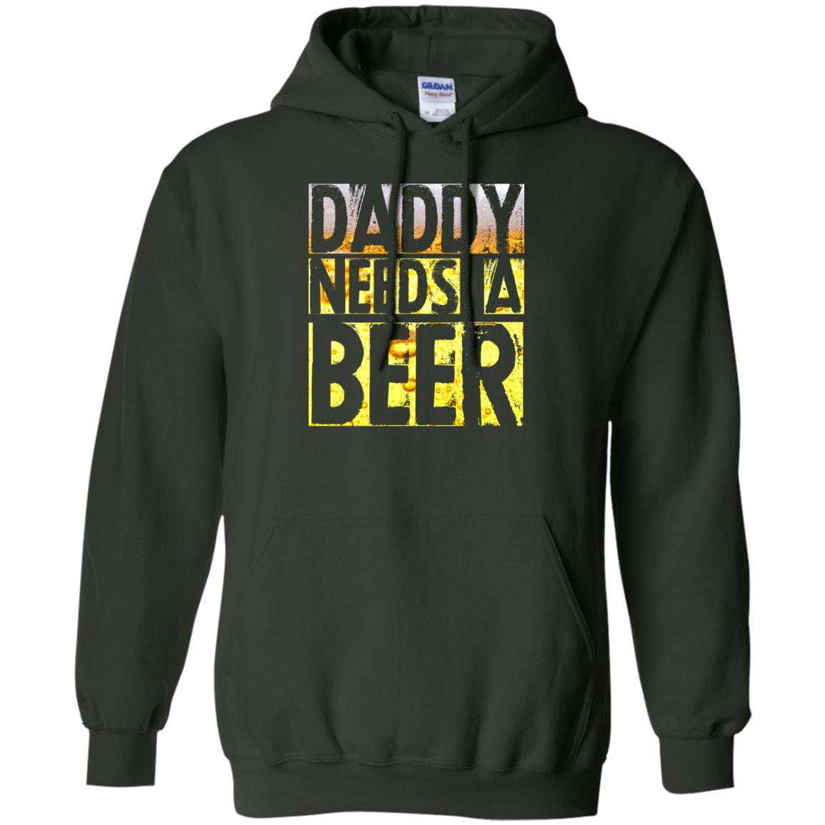 Daddy Needs A Beer Shirt For Dad Loves Beer Forest Green