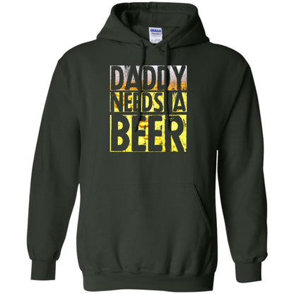 Daddy Needs A Beer Shirt For Dad Loves Beer Forest Green