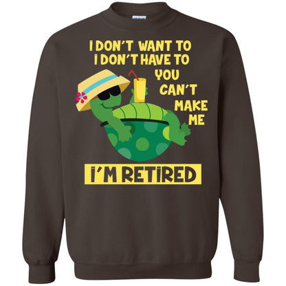 I Don't Want To I Don't Have To You Can't Make Me I'm Retired Shirt Dark Chocolate