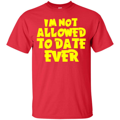 I_m Not Allowed To Date Ever T-shirt Red